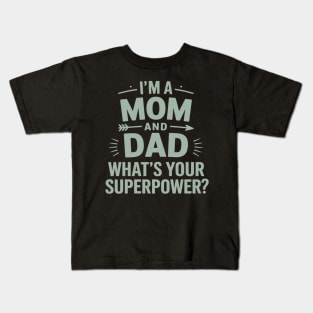 I'm A Mom And A Dad What's Your Superpower Single Mom Kids T-Shirt